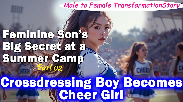 Crossdressing Boy Becomes Cheer Girl: Male to Female Transformation Story at Summer Camp