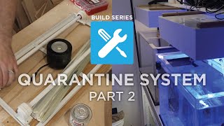 Ep. 7 Build Series Quarantine System Part 2
