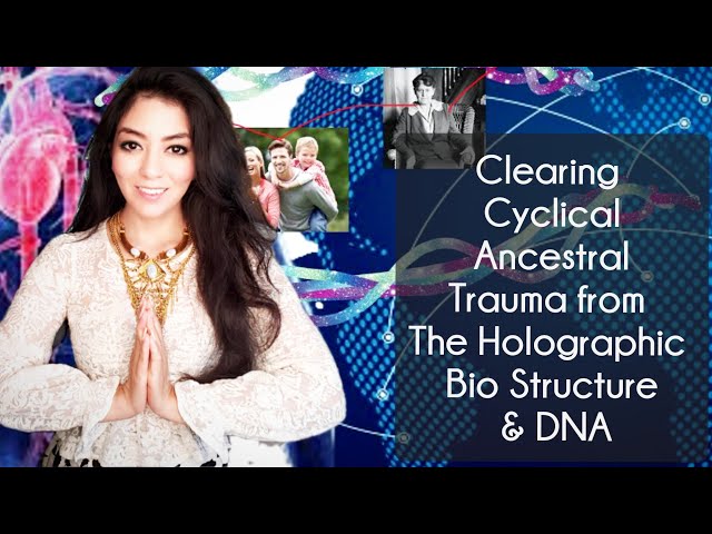 Holographic DNA- Ancestral Blockages- Deep clearing of fragmentation