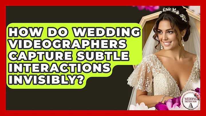 How Do Wedding Videographers Capture Subtle Interactions Invisibly? - Wedding Trends Now