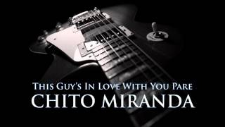 CHITO MIRANDA - This Guy's In Love With You Pare [HQ AUDIO] chords