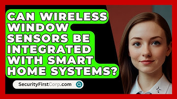 Can Wireless Window Sensors Be Integrated With Smart Home Systems? - SecurityFirstCorp.com