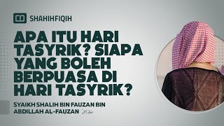 Apa itu Hari Tasyrik? Siapa yang Boleh Berpuasa di Hari Tasyrik? - Syaikh Shalih Al-Fauzan