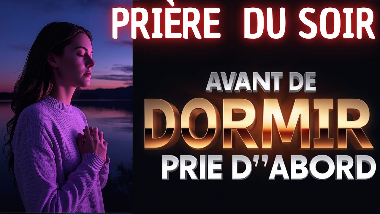 Prière du Soir à Écouter Absolument Avant de Dormir (Protection Puissante)