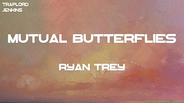 Ryan Trey - Mutual Butterflies (Lyrics)