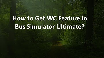 How to Get WC Feature in Bus Simulator Ultimate?