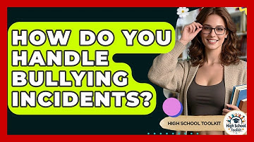 How Do You Handle Bullying Incidents? - High School Toolkit