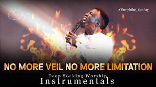 NO MORE VEIL NO MORE LIMITATIONS - Theophilus Sunday | Deep Soaking Worship Instrumentals