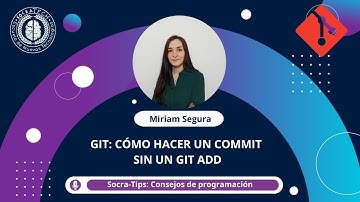 SocraTips - Cómo hacer un commit sin un git add - SocraTech