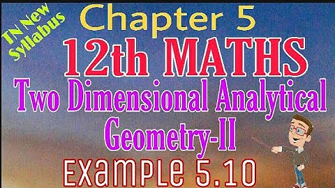 12th Maths Example 5.10 Two Dimensional Analytical Geometry -II TN New Syllabus State Board Tamil me