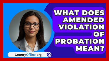 What Does Amended Violation of Probation Mean? - CountyOffice.org