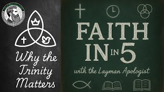 The Faith in 5: Why the Trinity matters