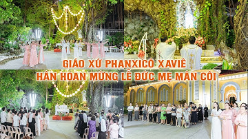 Highlight | GIÁO XỨ PHANXICÔ XAVIÊ HÂN HOAN MỪNG LỄ ĐỨC MẸ MÂN CÔI