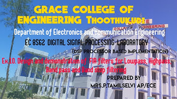 GRACECOE ECE EC8562 DSP LAB EX 10 DESIGN AND DEMONSTRATION OF FIR FILTER FOR LPF,HPF,BPF,BRF