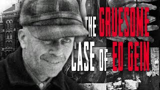 The Gruesome Case of Ed Gein