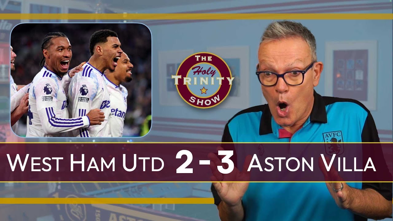 West Ham United 2 Aston Villa 3 | English Premier League | The Holy Trinity Show