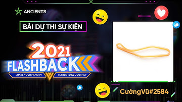 2021 FLASHBACK CÙNG ANCIENT8 | BÀI DỰ THI 01 - Cường Vũ#2584