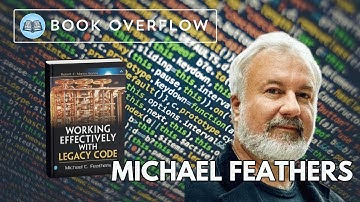 Michael Feathers Reflects on "Working Effectively with Legacy Code"