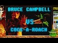 Bruce Campbell VS Cock-A-Roach