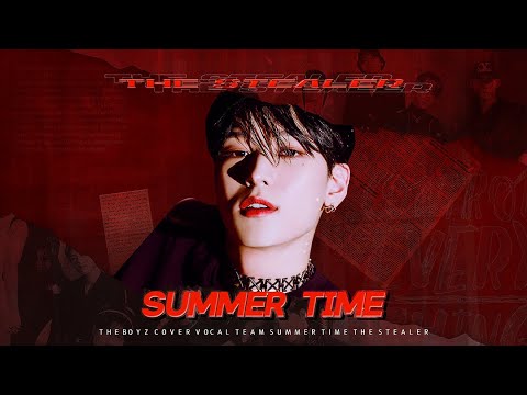 [ 더보이즈 커버 보컬 팀 Summer time ] The Stealer (더 스틸러) COVER