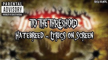 HATEBREED - TO THE THRESHOLD (LYRICS ON SCREEN)