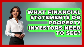 What Financial Statements Do Property Investors Need To See? - Mastering Property Management