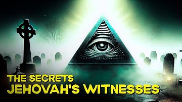 THE HIDDEN TRUTH ABOUT JEHOVAH’S WITNESSES