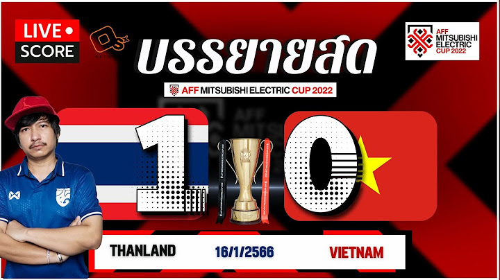 Live Score เชียร์บอลสด : Thailand พบ Vietnam l รอบชิงชนะเลิศ ฟุตบอล AFF mitsubishi electric cup 2022