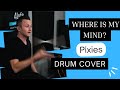Where Is My Mind Pixies Drum Cover