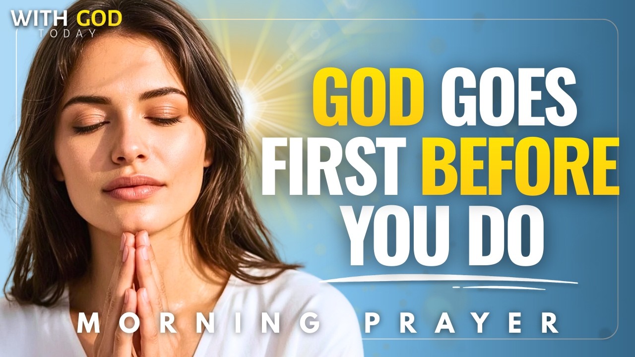 Прежде чем сегодня что-либо произойдёт, позвольте Богу идти впереди вас | Утренняя молитва