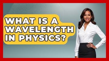 What Is A Wavelength In Physics? - Physics Frontier