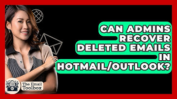 Can Admins Recover Deleted Emails In Hotmail/Outlook? - TheEmailToolbox.com
