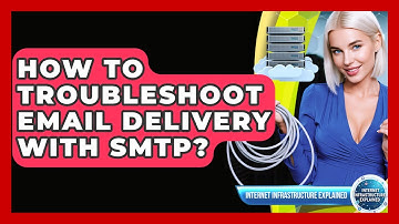 How To Troubleshoot Email Delivery With SMTP? - Internet Infrastructure Explained