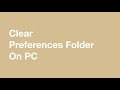 Clear Preferences Folder on PC