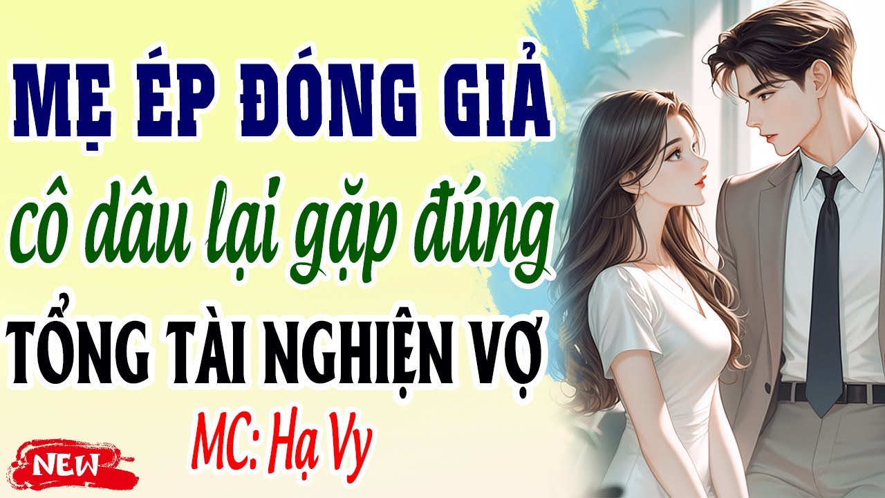 Mẹ ép đóng giả cô dâu lại gặp đúng tổng tài nghiện vợ | #mchavy kể chuyện đêm khuya