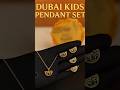 ✨ &quot;Dubai Kids Pendant Set | Premium Jewelry for Little Princess ✨&quot; #shortsfeed #shorts #short