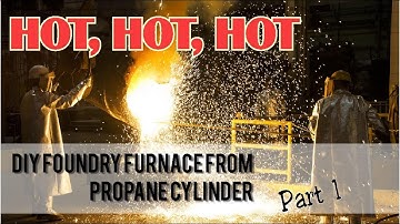 DIY Foundry Furnace From a Propane Cylinder