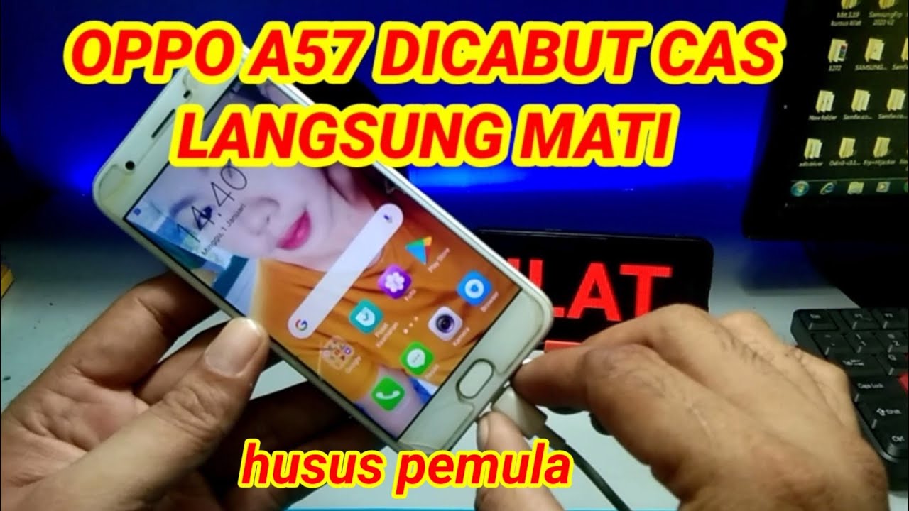 cara perbaiki oppo a57 di cabut cas langsung mati.husus pemula 