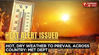 Hot, Dry Weather To Prevail Across Country: Met Dept | Breaking News | Express247