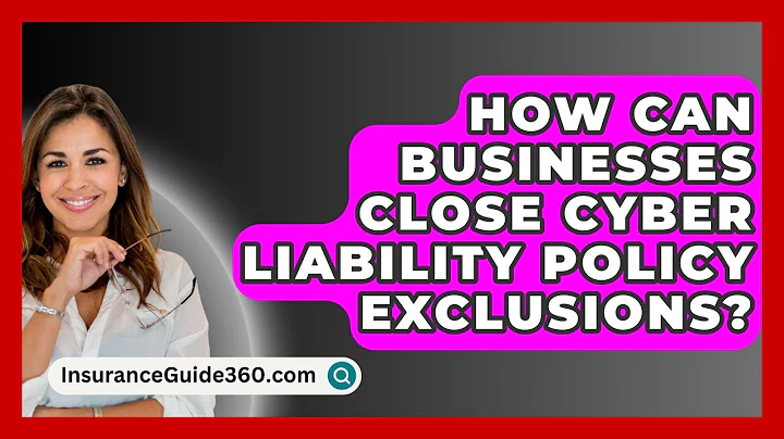 How Can Businesses Close Cyber Liability Policy Exclusions? - InsuranceGuide360.com