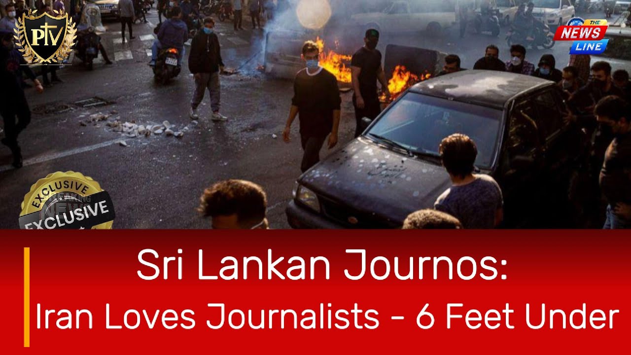 Sri Lankan Journos: Iran Loves Journalists - 6 Feet Under💀