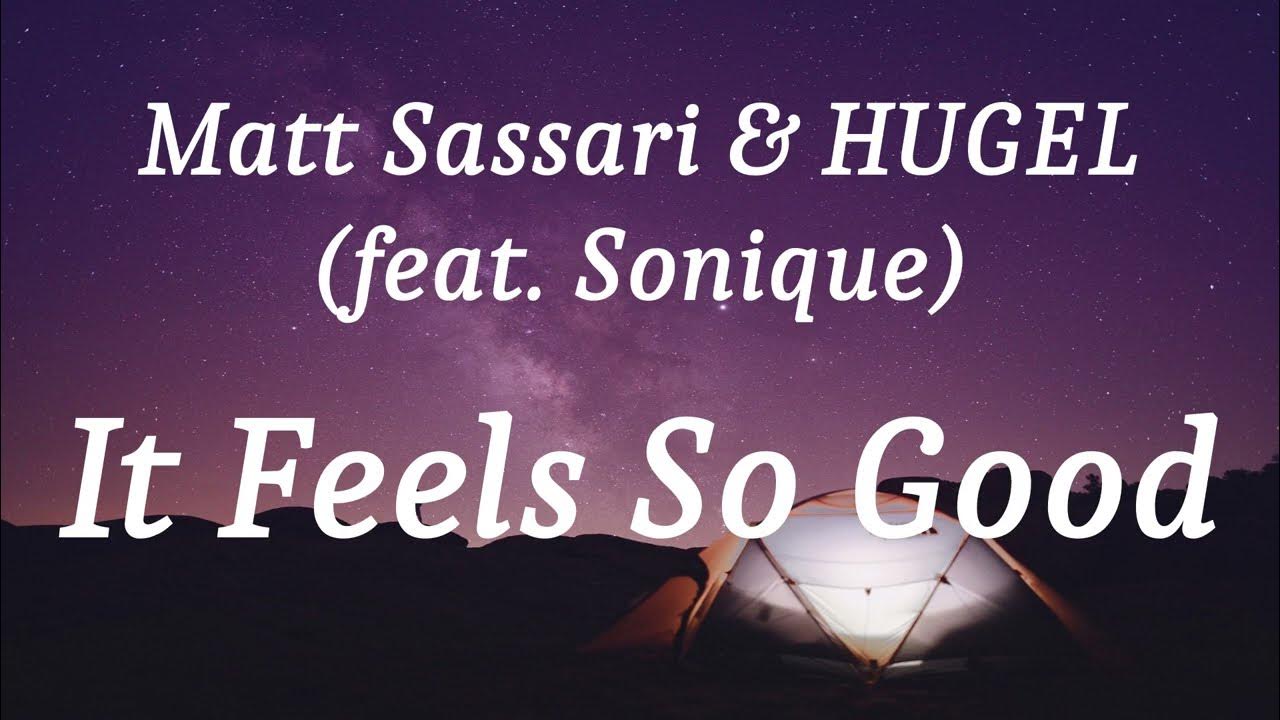 Matt Sassari & HUGEL (feat. Sonique) - It Feels So Good (lyrics) Matt Sassari & HUGEL (feat. Sonique) - It Feels So Good (lyrics)