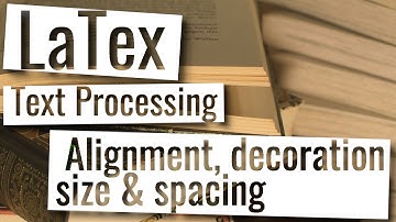 Latex Playlist - Basic text editing, alignment, decoration, size, spacing
