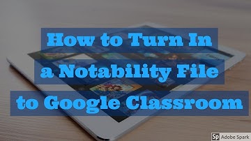 How to Turn in Something from Notability to Google Classroom