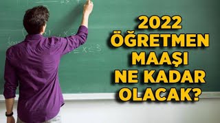 2022 Yılı Öğretmen Maaşı Ne Kadar Oldu?