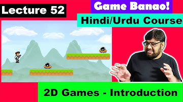 Game Development Course - Urdu/Hindi -[Sec 7 Lecture 52]  - Introducing 2D games