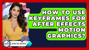 How To Use Keyframes For After Effects Motion Graphics? - Design Tool Unlocked