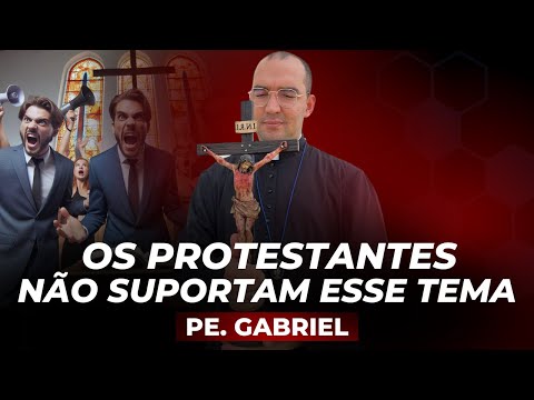 OS PROTESTANTES NÃO SUPORTAM ESSE TEMA | Pe. Gabriel Vila Verde