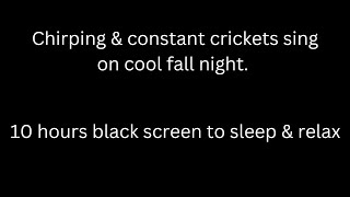 Chirping &amp; constant crickets on cool fall night cricket sounds 10 hour black screen to sleep &amp; relax