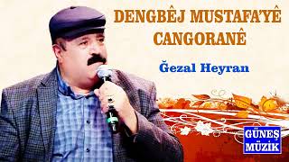 Dengbêj Mustafayê Cangoranê - Ğezal Heyran